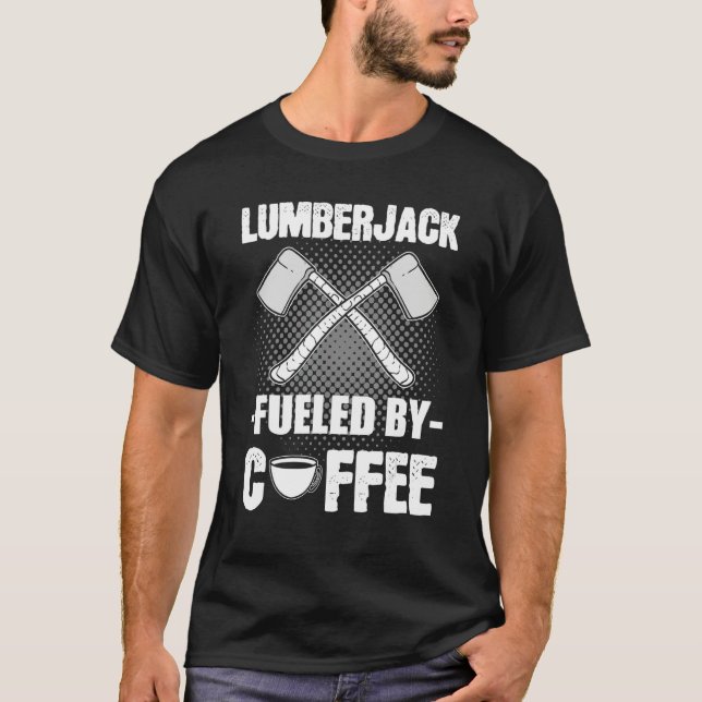 Lumberjack Fueled by Coffee Woodcutter Forester Wo T Shirt (Framsida)