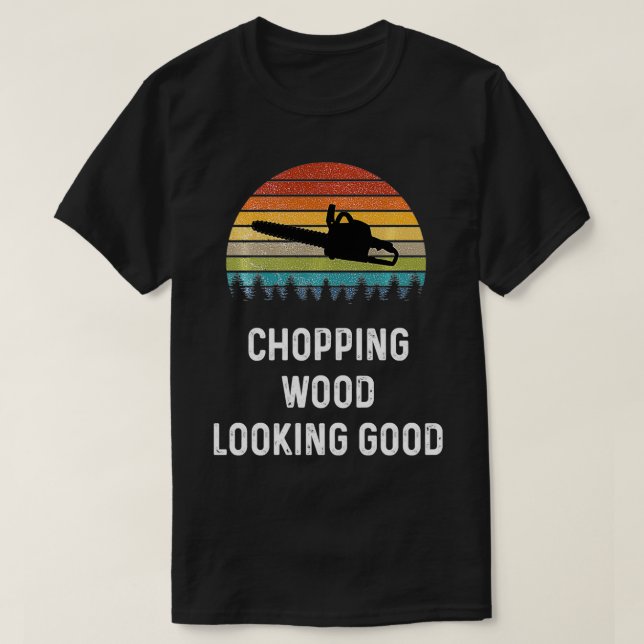Lumberjack Gift Dirt Logger  Chopping Wood Looking T Shirt (Design framsida)