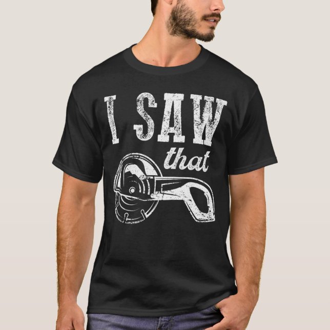 Lumberjack Quote jag såg Carpenter T Shirt (Framsida)
