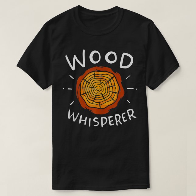 Lumberjack Woodworkers Wood Whisperer T Shirt (Design framsida)