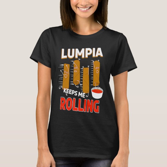 Lumpia keeps me Rolling Filipino Wrappers T Shirt (Framsida)