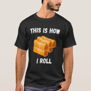 Lumpia This Is How I Roll Matglad Pinoy Filippinsk T Shirt