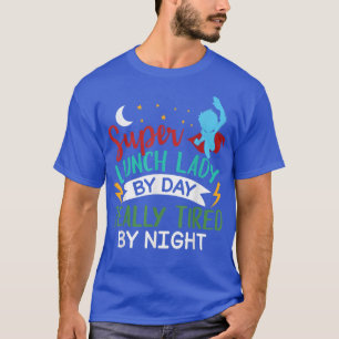 Lunch Dam by Day Tired by Night Funny Cafeteria L T Shirt