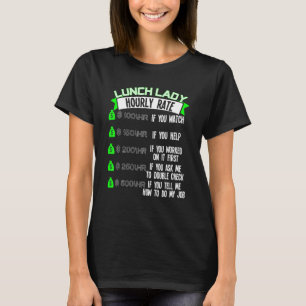 Lunch Dam Hourly Rate Cafeteria Worker T Shirt