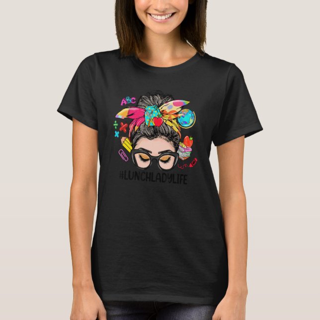 Lunch Lady Life Messy Bun Women Back To School  1 T Shirt (Framsida)