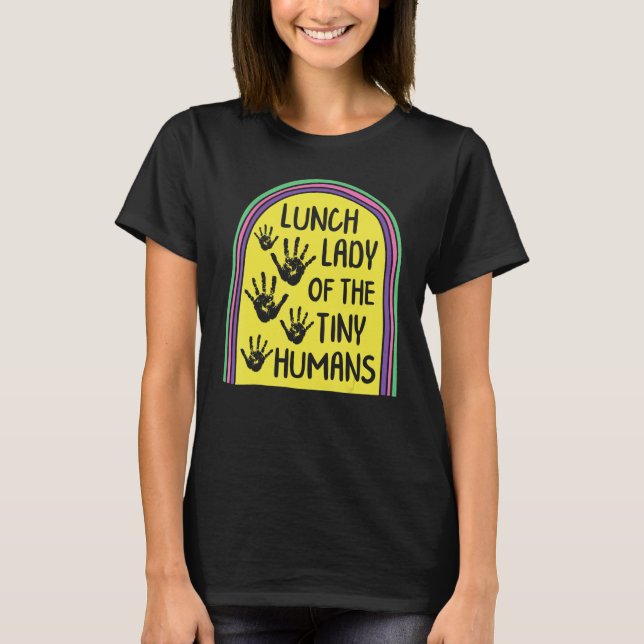 Lunch Lady Of The Tiny Humans School Nutrition Caf T Shirt (Framsida)