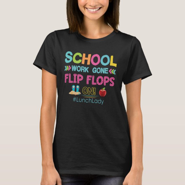 Lunch Lady School Work Gone Flip Flops On T Shirt (Framsida)