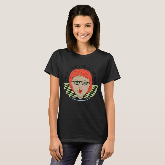 Lunchdamer behöver kärlek också t shirt (Hel framsida)