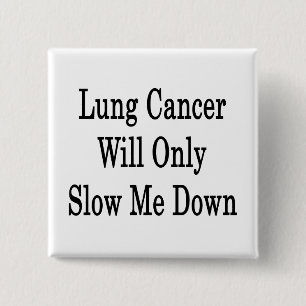 Lung Cancer kommer bara att fördröja mig Knapp