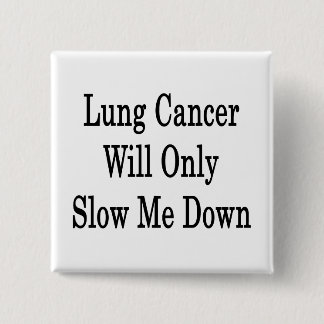 Lung Cancer kommer bara att fördröja mig Knapp