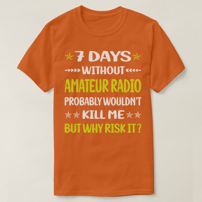 Lungande 7 dagar utan Amateur Radio Ham Radio T Shirt (Design framsida)