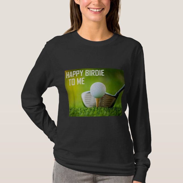 Lungny Lycklig Birdie to Me Golf Bära Sport Golfer T Shirt (Framsida)