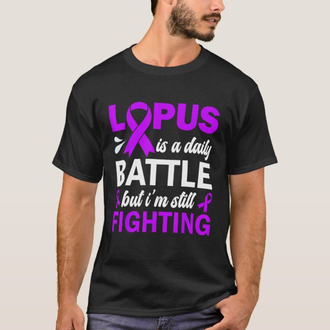 Lupus Is A Daily Battle But I m Still Fighting Lup T Shirt (Framsida)