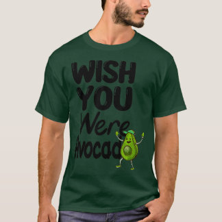 Luslustig avokado Önskar att du var Avocado T Shirt