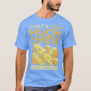 Lusnyare Foodie som för mycket ost sa ingen Kväll T Shirt