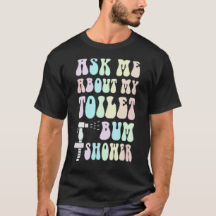 Lusnyck Fråga mig om MY BUM SHOWER Bidet Spray Vat T Shirt