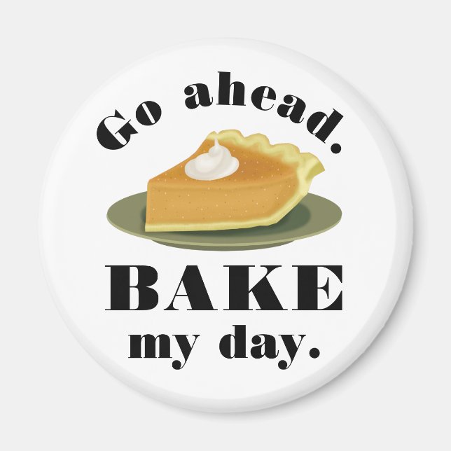 Lusnygg gå före Bake My Day Paj Baking Humor Magnet (Framsidan)