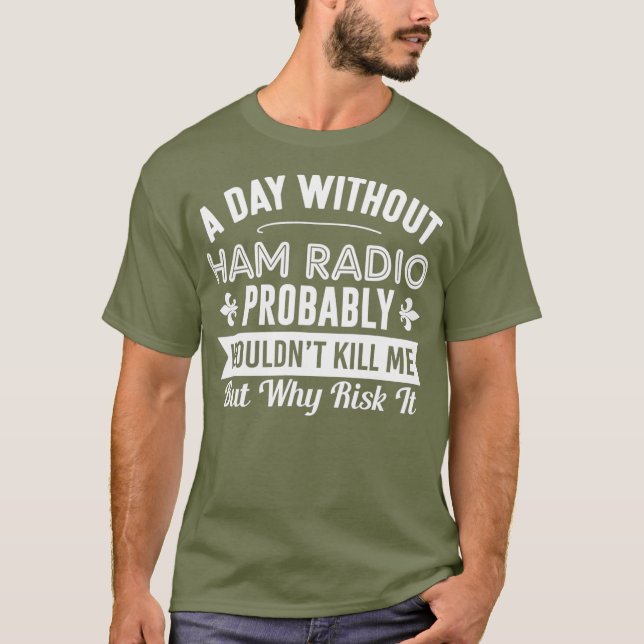 Lusnyhet Ham Radio Shirt en dag utan ham Radio T (Framsida)