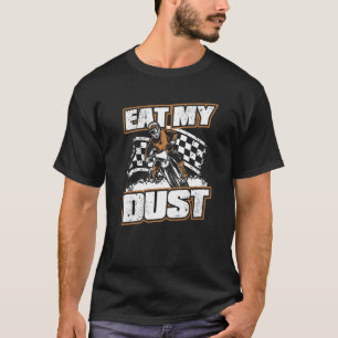 Lusnyj Dirt Bike Motocross Supercross Eat My Dust T Shirt