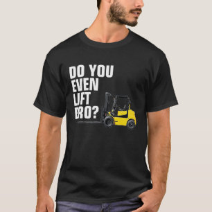 Lusnyj Forklift Warehouse T do you even Hiss Bro Shirt