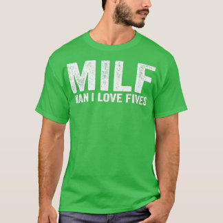 Lusnyj MILF MILF Man I Kärlek Fives T Shirt