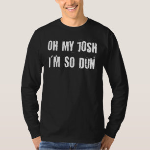 Lusnyj Oh My Josh I är So Dun T Shirt