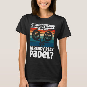 Lusnyj Padel Tennis säger att du redan spelar Pad T Shirt