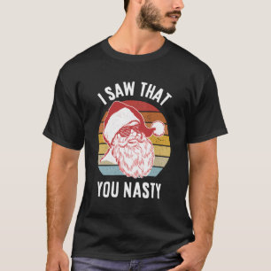 Lusnyj Santa jag såg att du var äcklig T Shirt