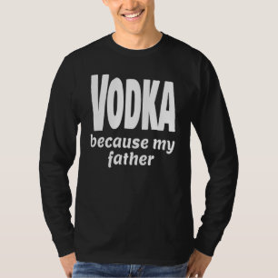 Lusnyj Vodka för att min Far-alkohol dricker Party T Shirt