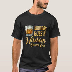 Lusnyj Whiskey Drinking Bourbon Goes in Wisdom Kom T Shirt