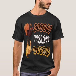 Lusnyj Wobble Thanksgiving Gobble till dig Wobble T Shirt