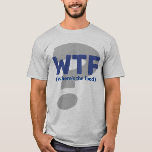 Lusnyj WTF Var är maten T-Shirt? T Shirt