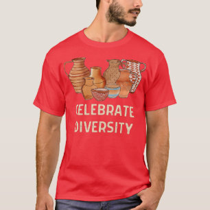 Lusnyt Celebrent Diversity Pottery Ceramics Clay A T Shirt