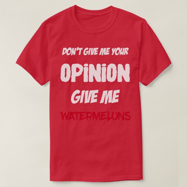 Lusnyt Ge mig ditt yttrande Ge Me Watermelon T Shirt (Design framsida)