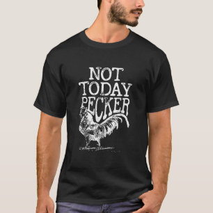 Lusnyttigt inte i dag Pecker Chicken Farmer Tupp F T Shirt