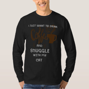 Lustig Cat Lover, jag vill bara dricka kaffe Snugg T Shirt