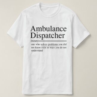 Lustiga citat för Ambulance Dispatcher T Shirt