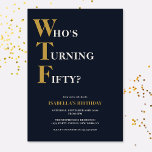 Lustigt 50:e födelsedag WTF Humous Inbjudningar<br><div class="desc">Fira din 50-årsdag i stil och med humor! På marin blå bakgrund står guld och den benvita typografin högst upp "Vem är femtio?" med WTF större och i guld. Under kan du anpassa typografin vit och guld med dina egna detaljer. Unik,  fräck och perfekt för de stora födelsedagsfirandena!</div>