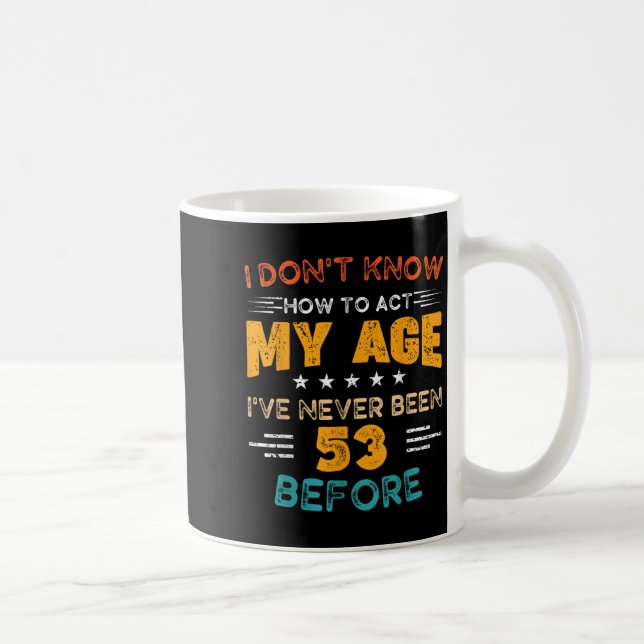 Lustigt 53:e födelsedagen... Jag vet inte hur jag  Kaffemugg (Höger)