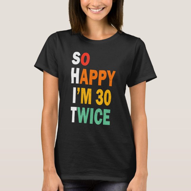 Lustigt 60:e födelsedag så Lycklig är jag 30 Twice T Shirt (Framsida)