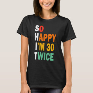 Lustigt 60:e födelsedag så Lycklig är jag 30 Twice T Shirt