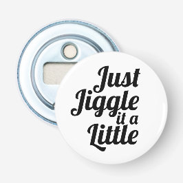 Lustigt anekdot "Jiggle it a Little" DIY fix Flasköppnare