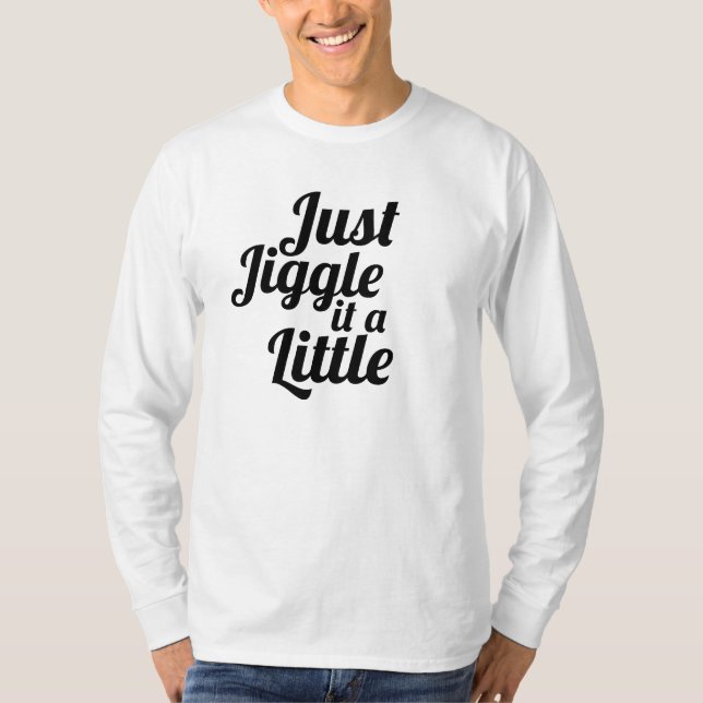 Lustigt anekdot "Jiggle it a Little" DIY fix T Shirt (Framsida)