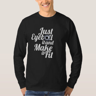 Lustigt anekdot "Just eyeball it" (bara ögongloben T Shirt