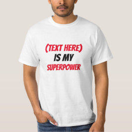 Lustigt! Anpassningsbar ...är min SuperPower-add-t T Shirt