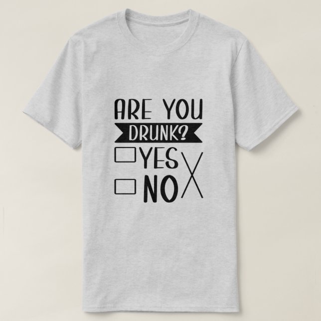Lustigt är du Drunk T-Shirt (Design framsida)