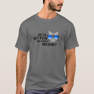 Lustigt är du Kitten Höger Meow Cat Lover? T Shirt