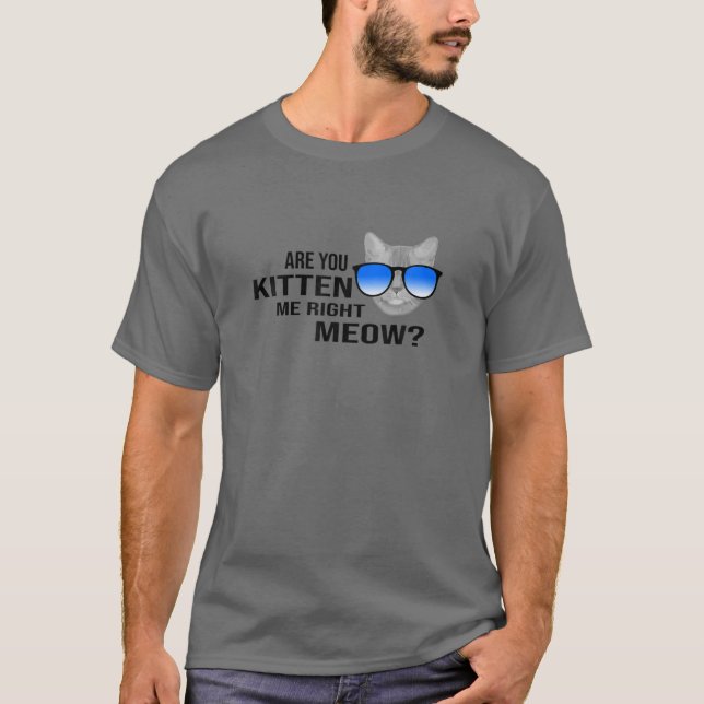 Lustigt är du Kitten Höger Meow Cat Lover? T Shirt (Framsida)