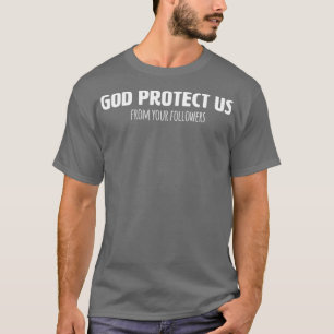 Lustigt Atheist T Shirt God skyddar oss från din