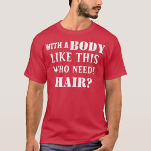 Lustigt att balansera med en kropp som denna som b t shirt